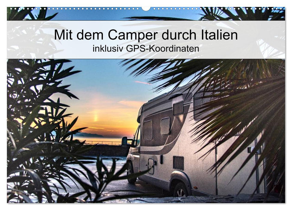 Mit dem Camper durch Italien - inklusiv GPS-Koordinaten (CALVENDO Wandkalender 2025)