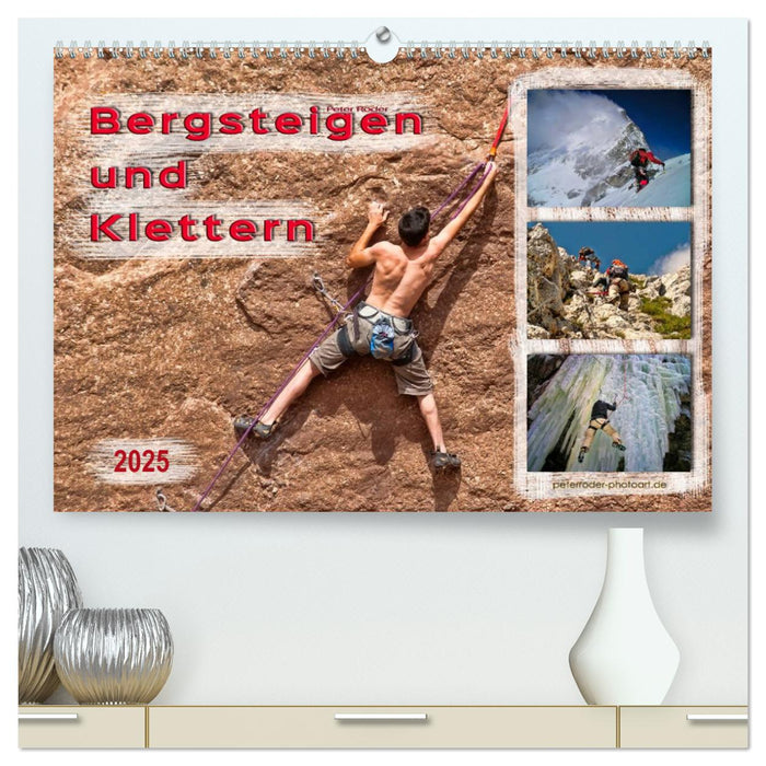 Bergsteigen und Klettern (CALVENDO Premium Wandkalender 2025)