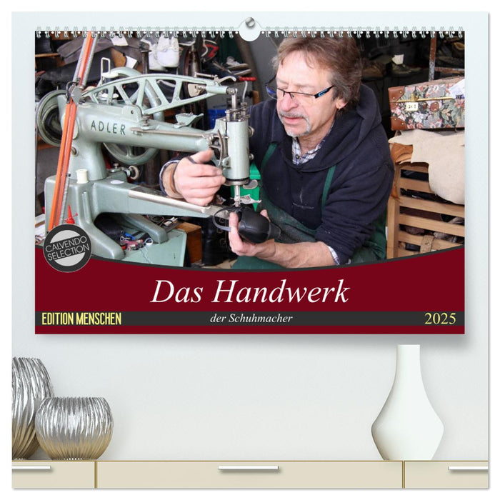 Das Handwerk der Schuhmacher (CALVENDO Premium Wandkalender 2025)