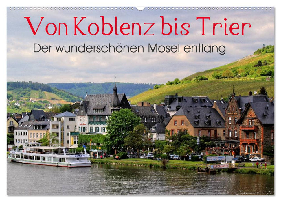 Der wunderschönen Mosel entlang – Von Koblenz bis Trier (CALVENDO Wandkalender 2025)