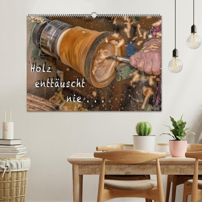 Holz enttäuscht nie (CALVENDO Wandkalender 2025)