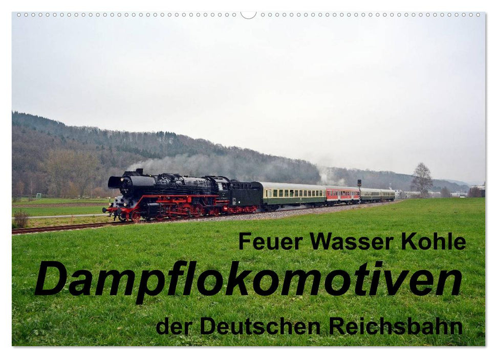 Feuer Wasser Kohle - Dampflokomotiven der Deutschen Reichsbahn (CALVENDO Wandkalender 2025)