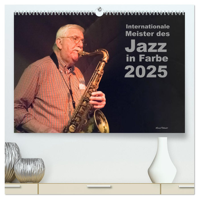 Internationale Meister des Jazz in Farbe (CALVENDO Premium Wandkalender 2025)