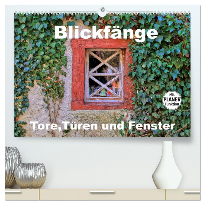 Blickfänge - Tore, Türen und Fenster (CALVENDO Premium Wandkalender 2025)