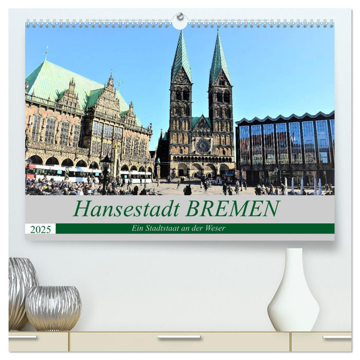 Hansestadt Bremen - Ein Stadtstaat an der Weser (CALVENDO Premium Wandkalender 2025)