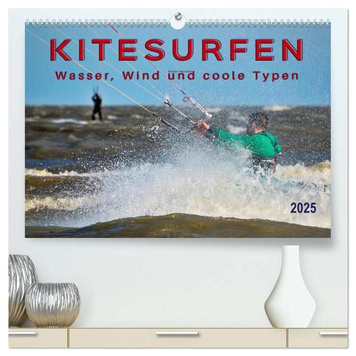 Kitesurfen - Wasser, Wind und coole Typen (CALVENDO Premium Wandkalender 2025)