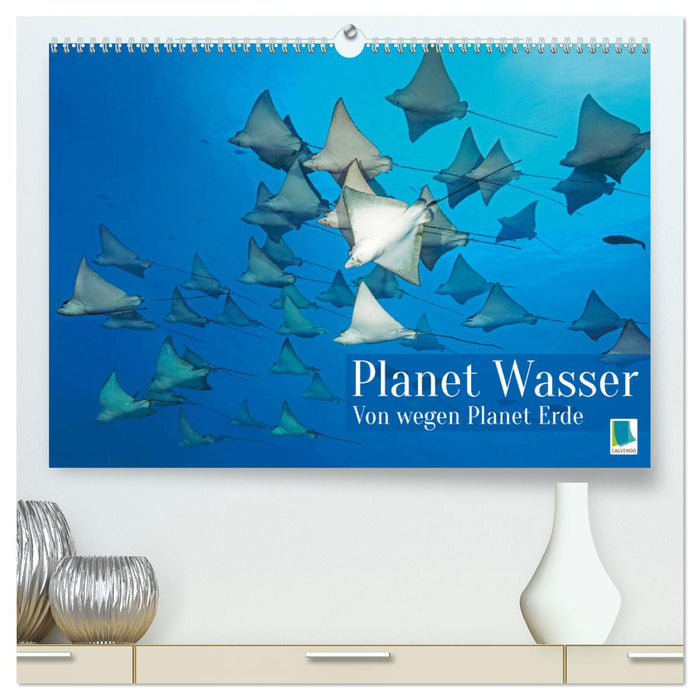 Planet Wasser: Von wegen Planet Erde (CALVENDO Premium Wandkalender 2025)