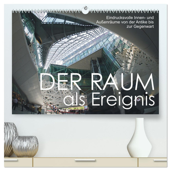 Der Raum als Ereignis (CALVENDO Premium Wandkalender 2025)