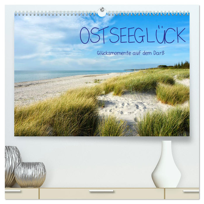 OSTSEEGLÜCK - Glücksmomente auf dem Darß (CALVENDO Premium Wandkalender 2025)