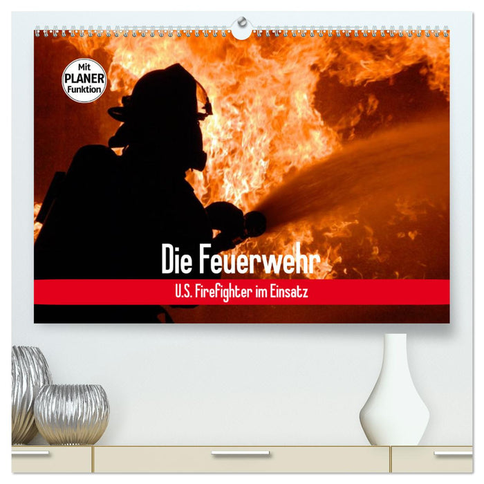 Die Feuerwehr. U.S. Firefighter im Einsatz (CALVENDO Premium Wandkalender 2025)