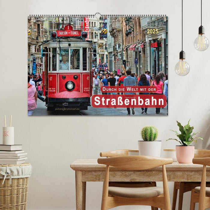 Durch die Welt mit der Straßenbahn (CALVENDO Wandkalender 2025)