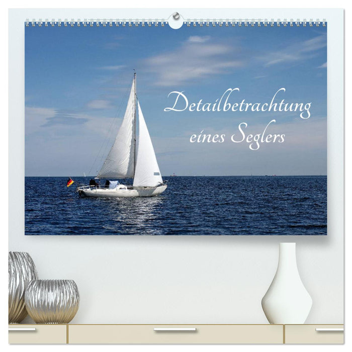 Detailbetrachtung eines Seglers (CALVENDO Premium Wandkalender 2025)