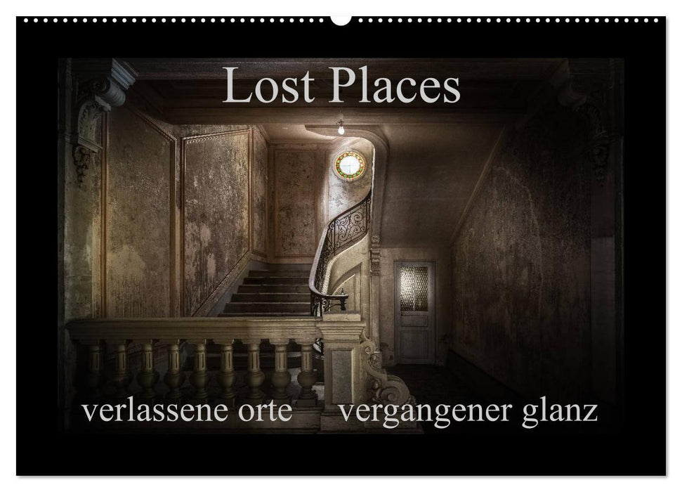 Lost Places - verlassene Orte vergangener Glanz (CALVENDO Wandkalender 2025)