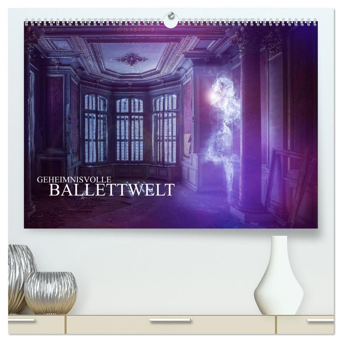 Geheimnisvolle Ballettwelt (CALVENDO Premium Wandkalender 2025)