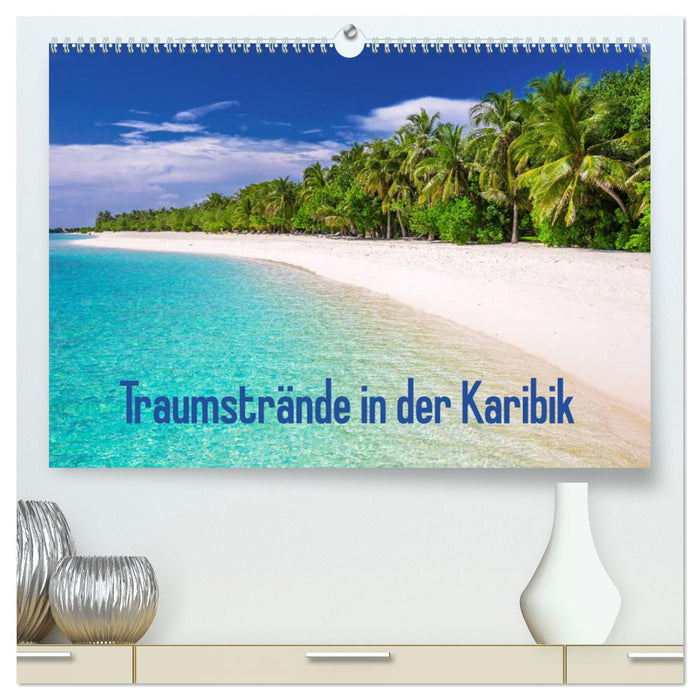 Traumstrände in der Karibik (CALVENDO Premium Wandkalender 2025)