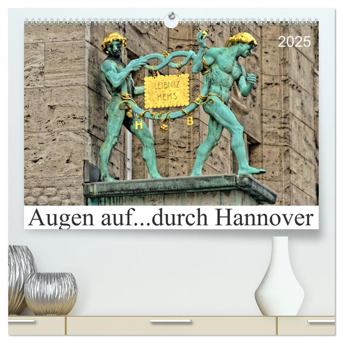 Augen auf ...durch Hannover (CALVENDO Premium Wandkalender 2025)