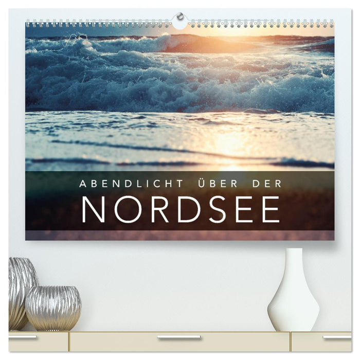 Abendlicht über der Nordsee (CALVENDO Premium Wandkalender 2025)