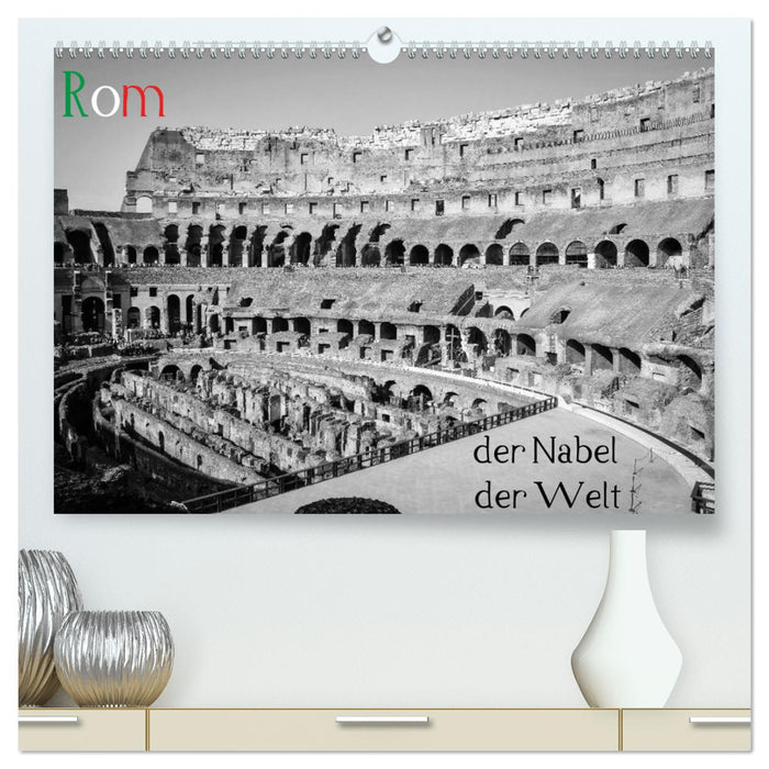 Rom - der Nabel der Welt (CALVENDO Premium Wandkalender 2025)