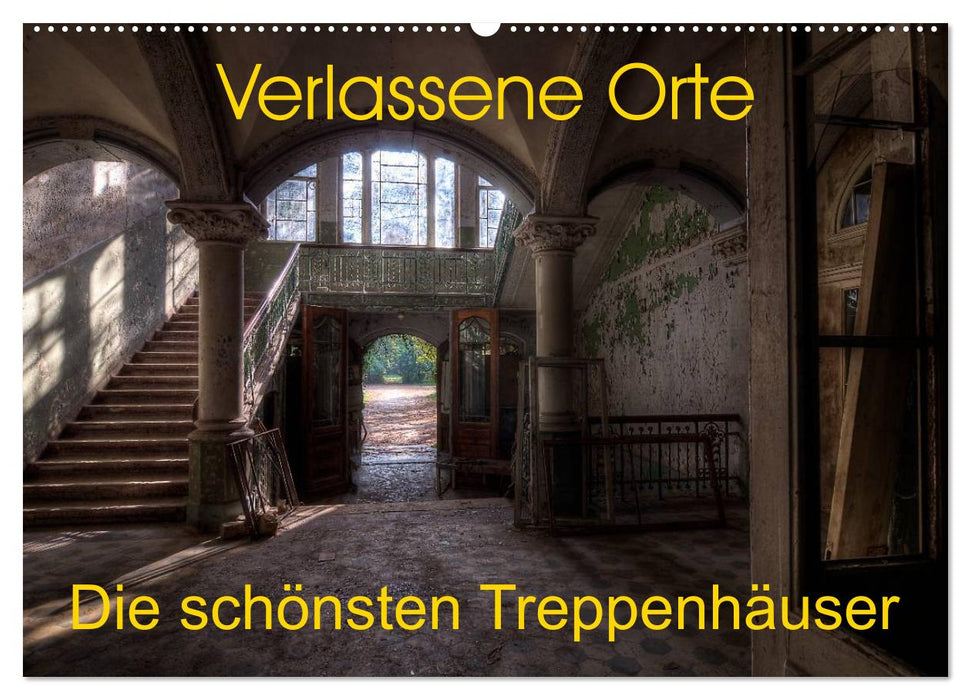 Verlassene Orte - Die schönsten Treppenhäuser (CALVENDO Wandkalender 2025)