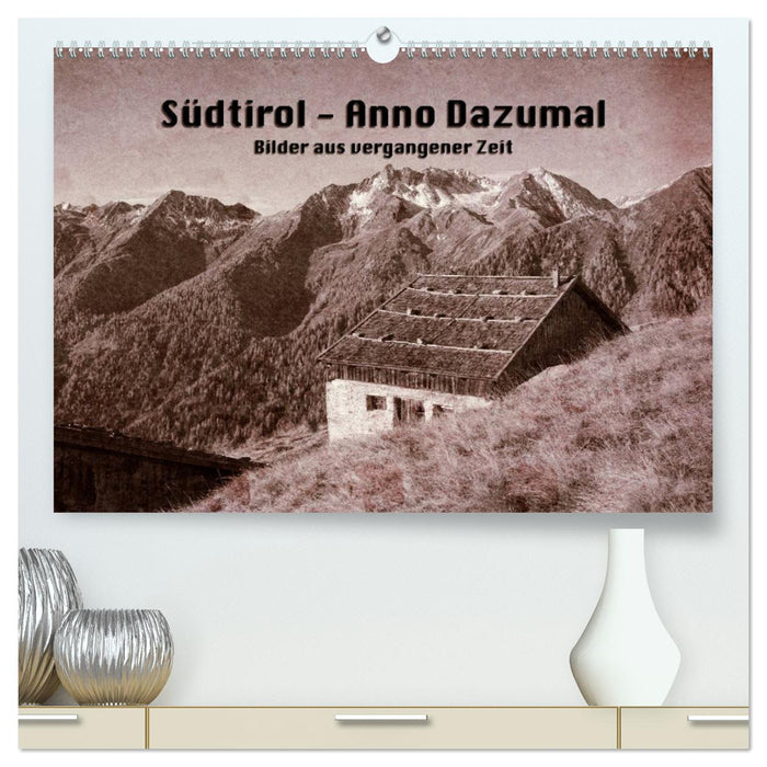 Südtirol - Anno Dazumal (CALVENDO Premium Wandkalender 2025)