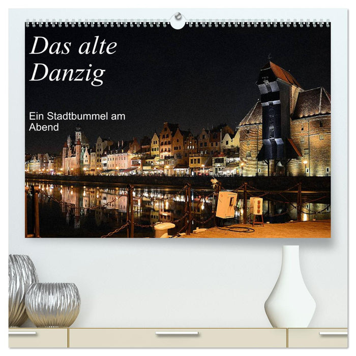 Das alte Danzig - Ein Stadtbummel am Abend (CALVENDO Premium Wandkalender 2025)