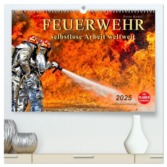 Feuerwehr - selbstlose Arbeit weltweit (CALVENDO Premium Wandkalender 2025)