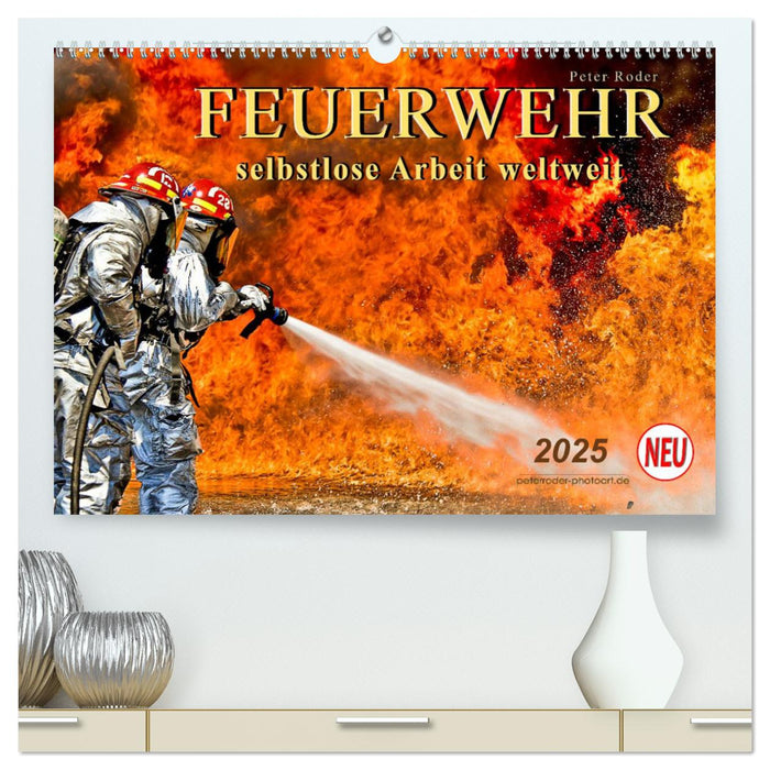 Feuerwehr - selbstlose Arbeit weltweit (CALVENDO Premium Wandkalender 2025)