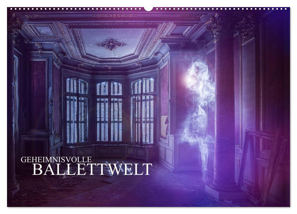 Geheimnisvolle Ballettwelt (CALVENDO Wandkalender 2025)