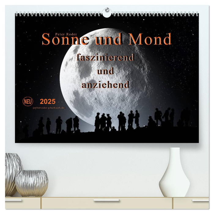 Sonne und Mond - faszinierend und anziehend (CALVENDO Premium Wandkalender 2025)