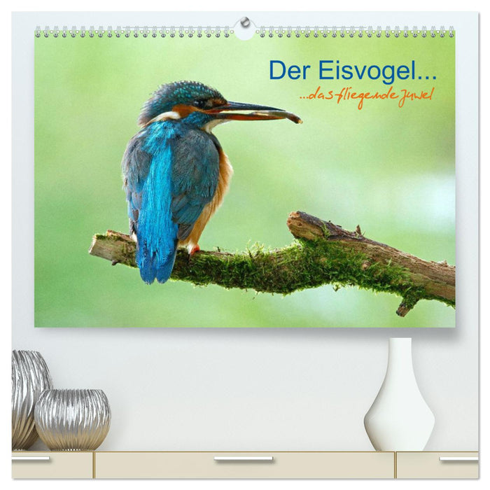 Der Eisvogel...fliegendes Juwel (CALVENDO Premium Wandkalender 2025)