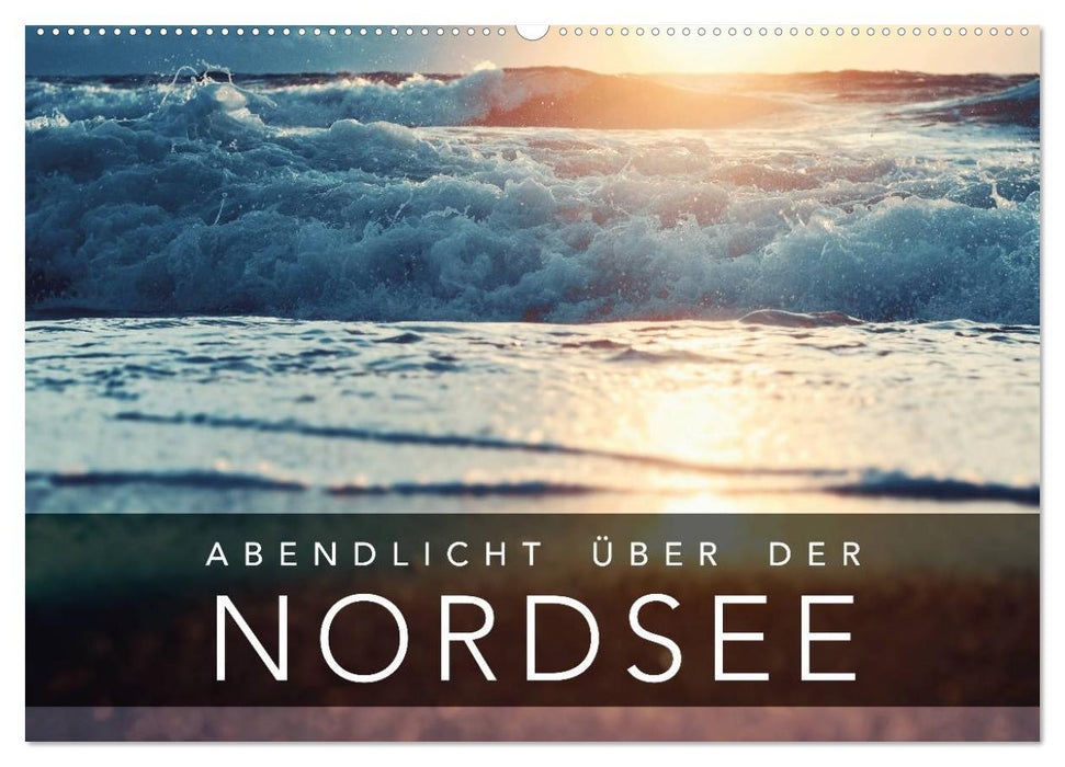 Abendlicht über der Nordsee (CALVENDO Wandkalender 2025)