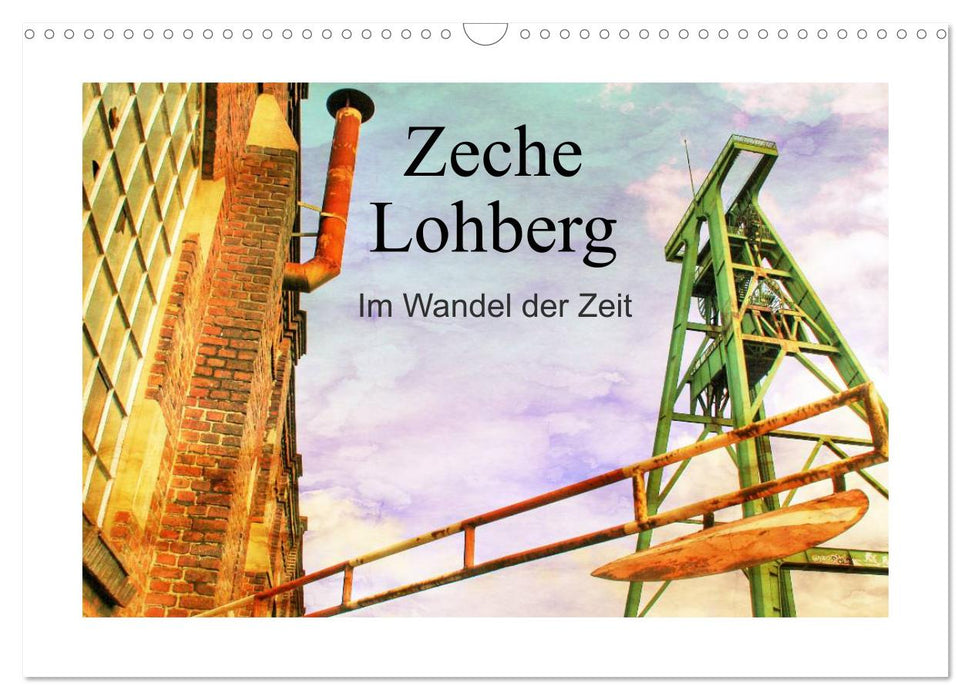 Zeche Lohberg - Im Wandel der Zeit (CALVENDO Wandkalender 2025)