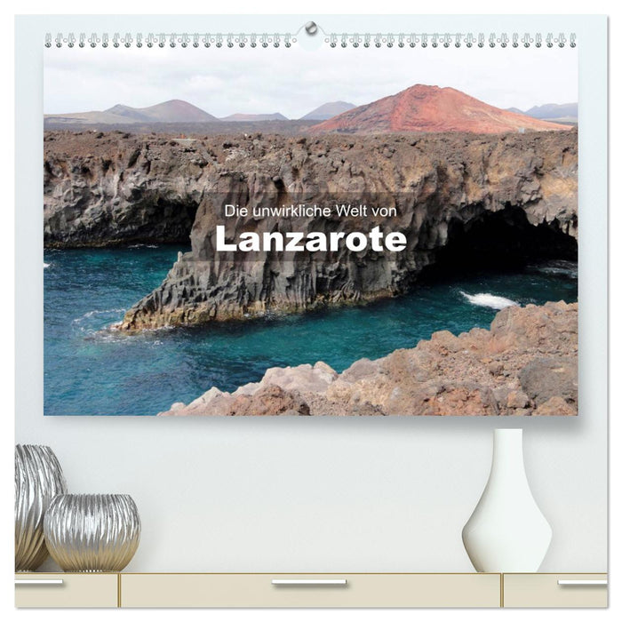 Die unwirkliche Welt von Lanzarote (CALVENDO Premium Wandkalender 2025)