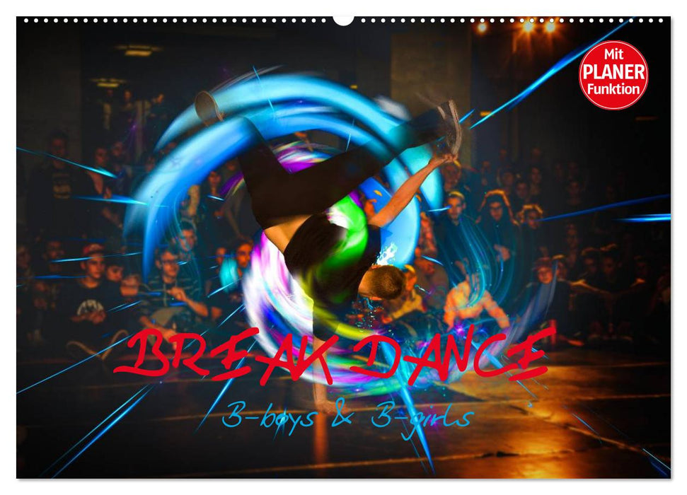 Break Dance B-boys & B-girls (CALVENDO Wandkalender 2025)