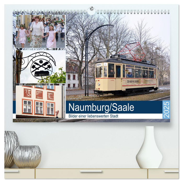 Naumburg/Saale - Bilder einer liebenswerten Stadt (CALVENDO Premium Wandkalender 2025)