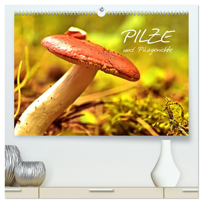 Pilze und Pilzgerichte (CALVENDO Premium Wandkalender 2025)