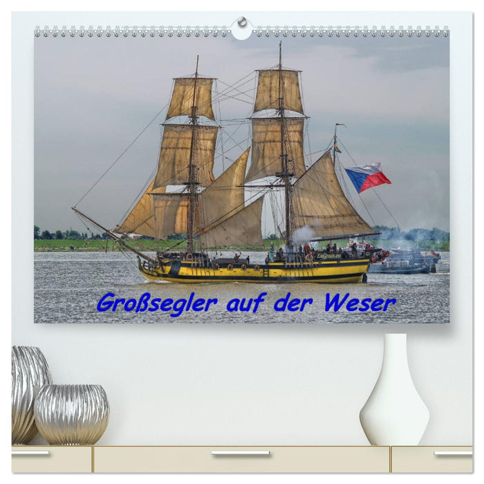 Großsegler auf der Weser (CALVENDO Premium Wandkalender 2025)