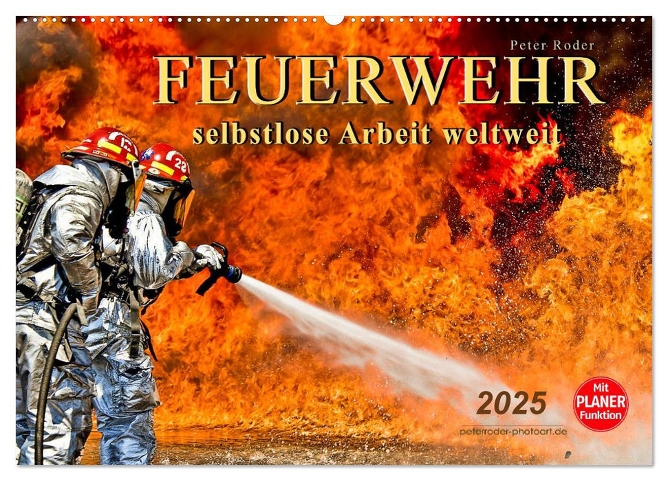 Feuerwehr - selbstlose Arbeit weltweit (CALVENDO Wandkalender 2025)