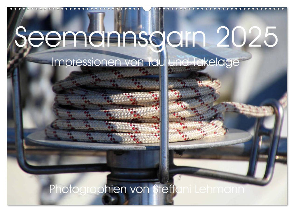 Seemannsgarn 2025. Impressionen von Tau und Takelage (CALVENDO Wandkalender 2025)