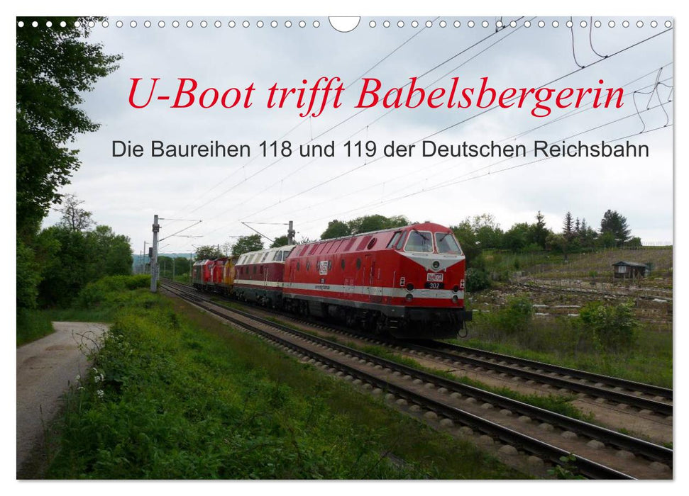 U-Boot trifft Babelsbergerin. Die Baureihen 118 und 119 der Deutschen Reichsbahn (CALVENDO Wandkalender 2025)