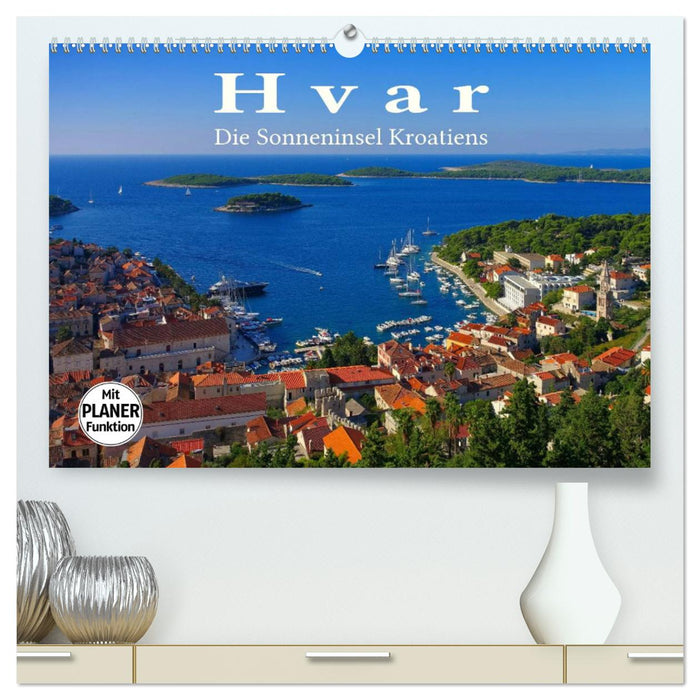 Hvar - Die Sonneninsel Kroatiens (CALVENDO Premium Wandkalender 2025)