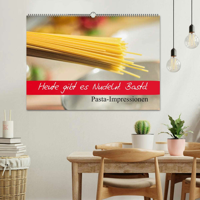 Heute gibt es Nudeln! Basta! Pasta-Impressionen (CALVENDO Wandkalender 2025)