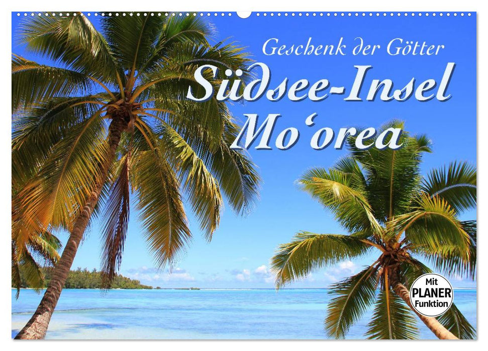 Südsee-Insel Mo'orea (CALVENDO Wandkalender 2025)