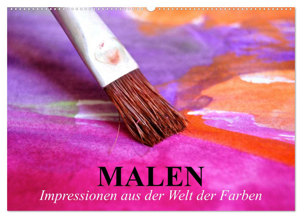 Malen. Impressionen aus der Welt der Farben (CALVENDO Wandkalender 2025)