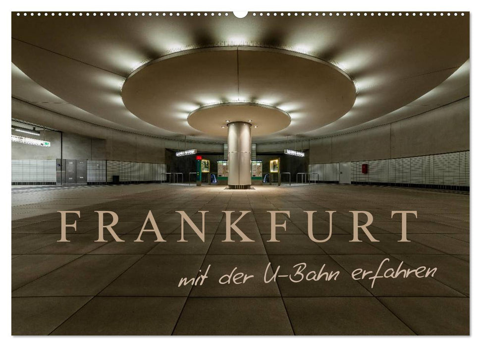 Frankfurt - mit der U-Bahn erfahren (CALVENDO Wandkalender 2025)