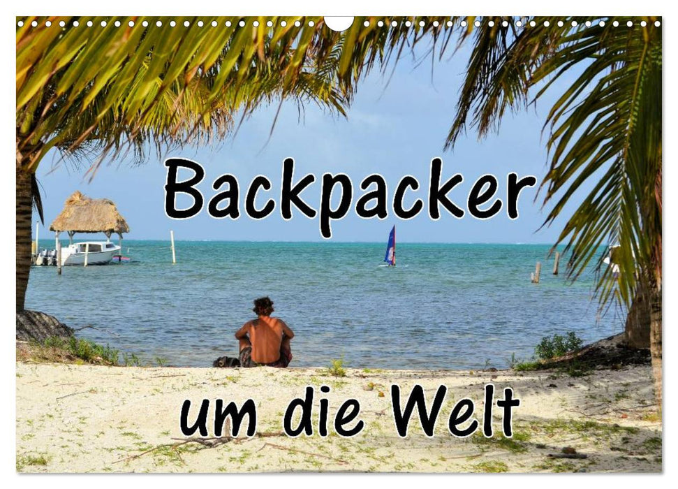 Backpacker um die Welt (CALVENDO Wandkalender 2025)