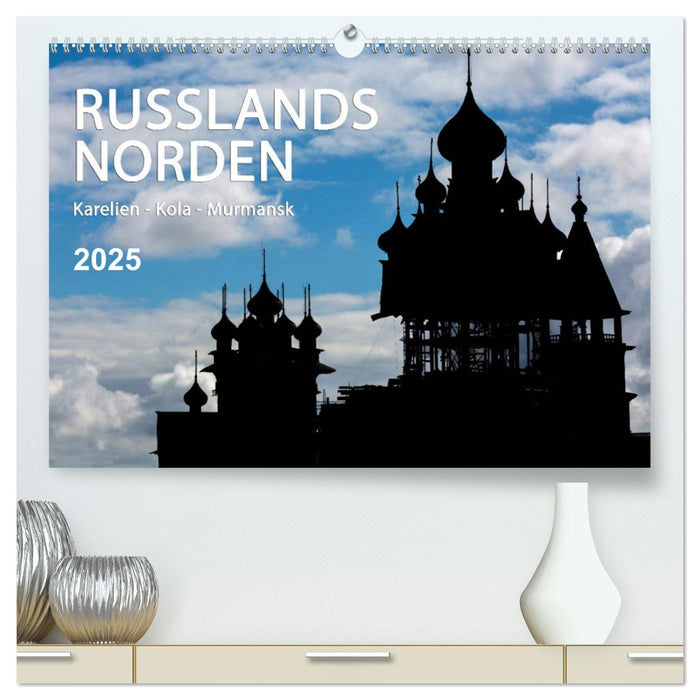 Russlands Norden 2025 (CALVENDO Premium Wandkalender 2025)