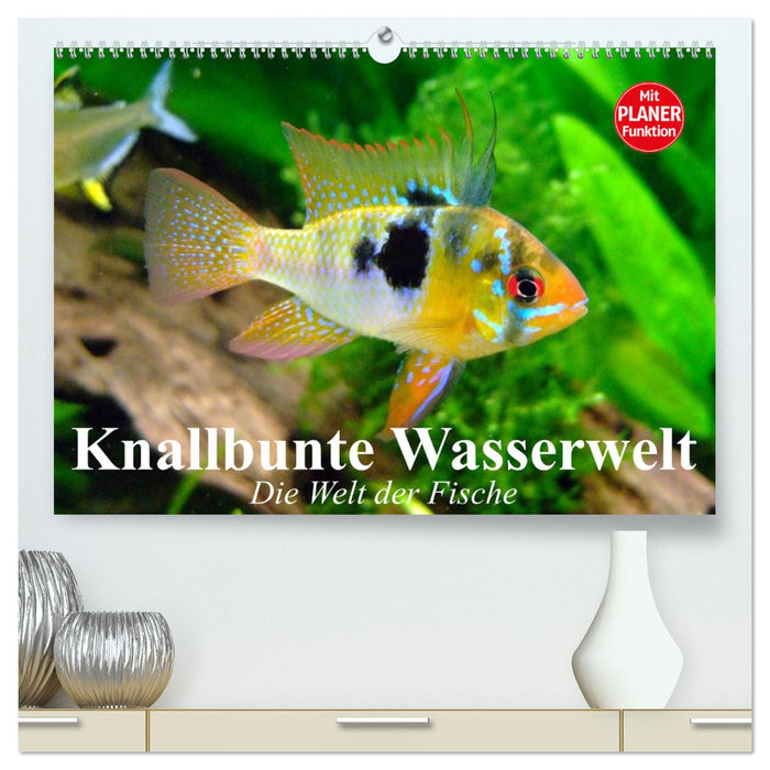 Knallbunte Wasserwelt. Die Welt der Fische (CALVENDO Premium Wandkalender 2025)