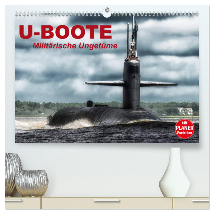 U-Boote. Militärische Ungetüme (CALVENDO Premium Wandkalender 2025)