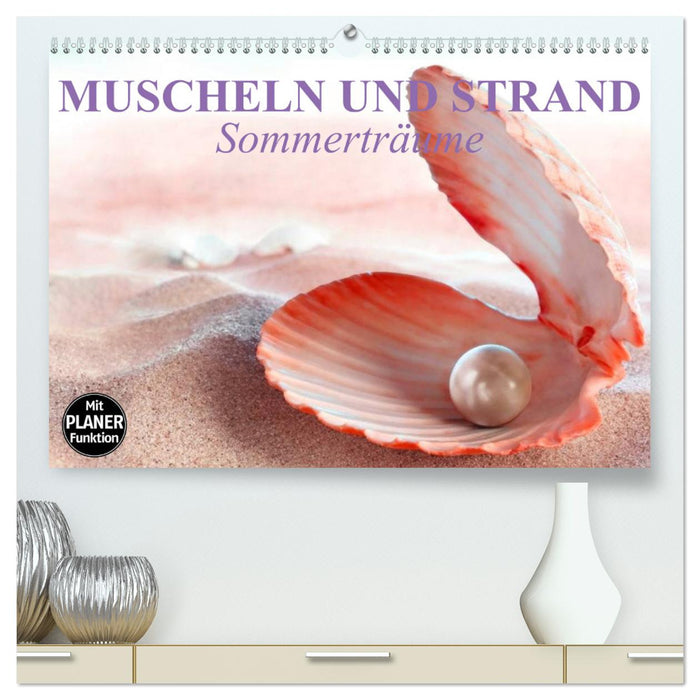 Muscheln und Strand - Sommerträume (CALVENDO Premium Wandkalender 2025)